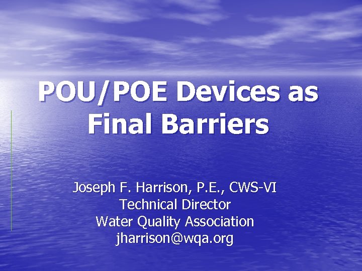  POU/POE Devices as Final Barriers Joseph F. Harrison, P. E. , CWS-VI Technical