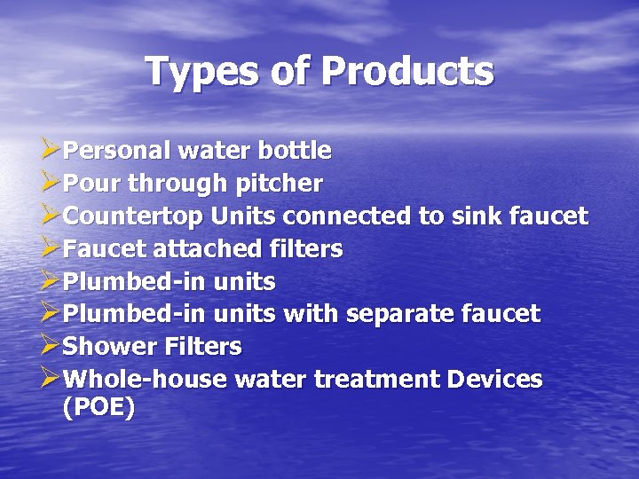 Types of Products ØPersonal water bottle ØPour through pitcher ØCountertop Units connected to sink