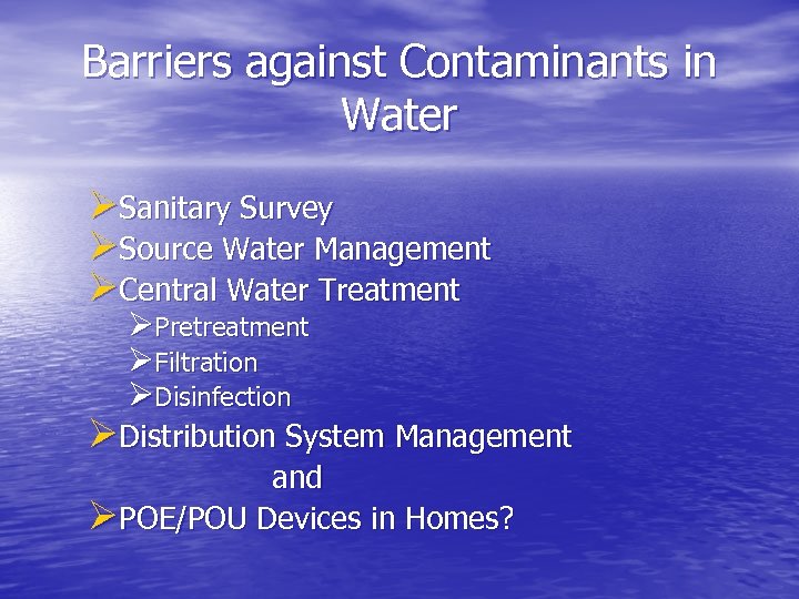 Barriers against Contaminants in Water ØSanitary Survey ØSource Water Management ØCentral Water Treatment ØPretreatment
