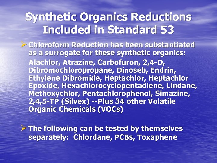 Synthetic Organics Reductions Included in Standard 53 Ø Chloroform Reduction has been substantiated as