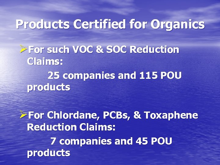 Products Certified for Organics ØFor such VOC & SOC Reduction Claims: 25 companies and