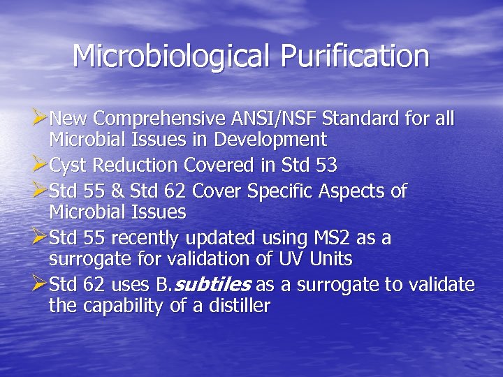 Microbiological Purification ØNew Comprehensive ANSI/NSF Standard for all Microbial Issues in Development ØCyst Reduction