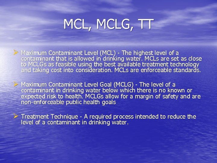 MCL, MCLG, TT Ø Maximum Contaminant Level (MCL) - The highest level of a
