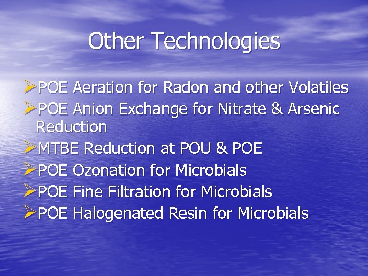Other Technologies ØPOE Aeration for Radon and other Volatiles ØPOE Anion Exchange for Nitrate