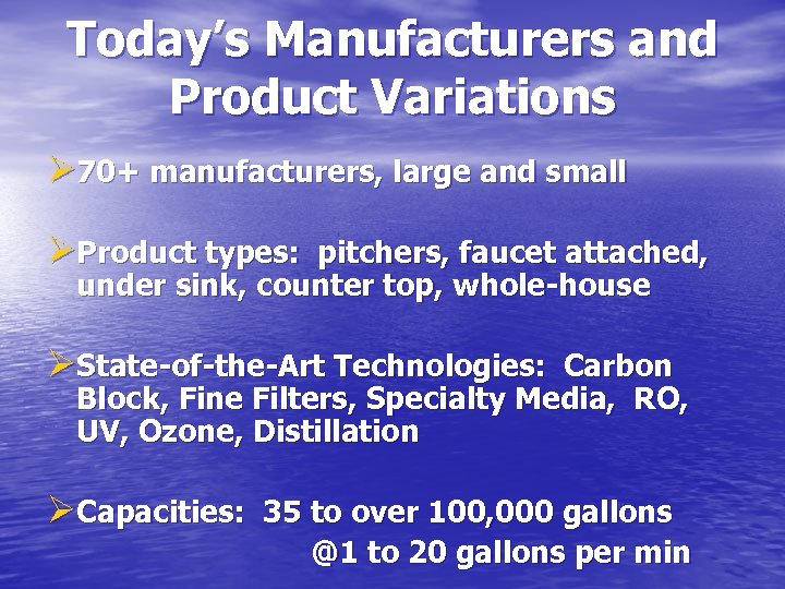 Today’s Manufacturers and Product Variations Ø 70+ manufacturers, large and small ØProduct types: pitchers,
