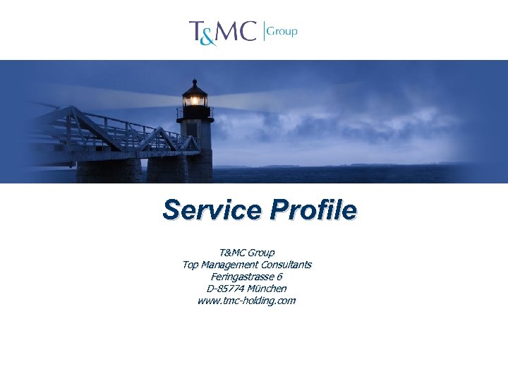 Service Profile T&MC Group Top Management Consultants Feringastrasse 6 D-85774 München www. tmc-holding. com