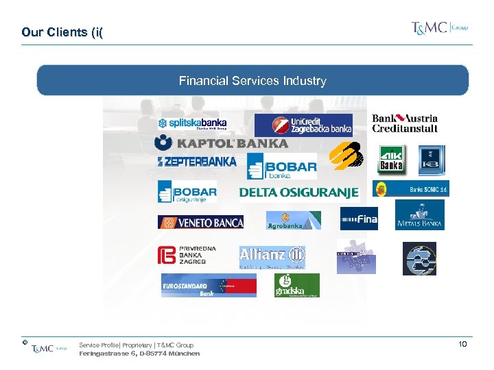 Our Clients (i( Financial Services Industry © Service Profile| Proprietary | T&MC Group Feringastrasse
