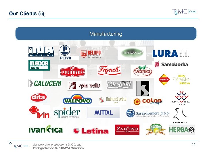 Our Clients (ii( Manufacturing © Service Profile| Proprietary | T&MC Group Feringastrasse 6, D-85774