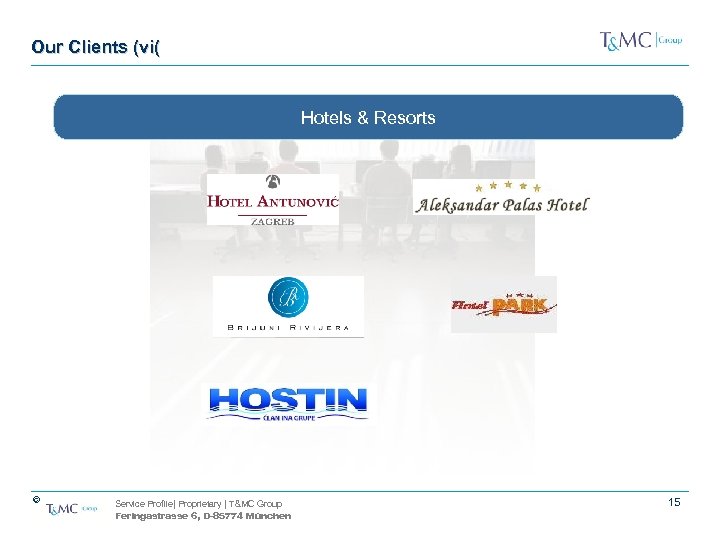 Our Clients (vi( Hotels & Resorts © Service Profile| Proprietary | T&MC Group Feringastrasse