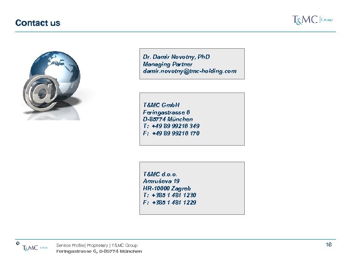 Contact us Dr. Damir Novotny, Ph. D Managing Partner damir. novotny@tmc-holding. com T&MC Gmb.