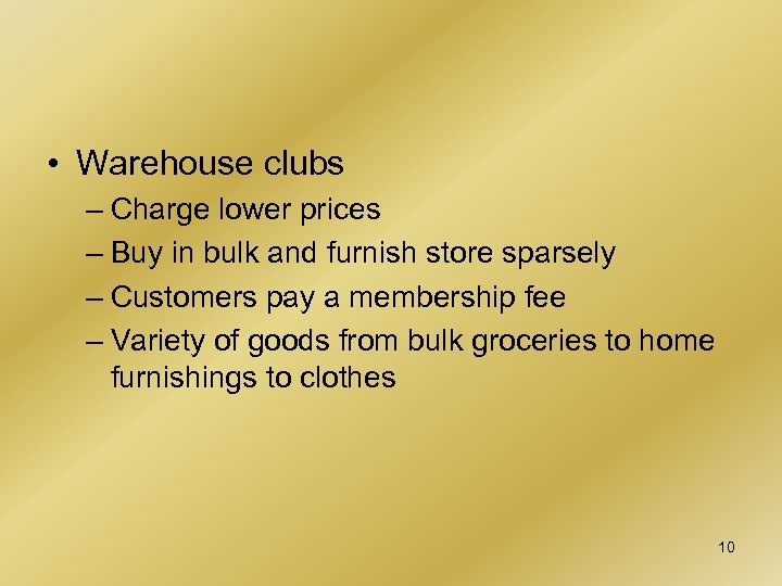  • Warehouse clubs – Charge lower prices – Buy in bulk and furnish
