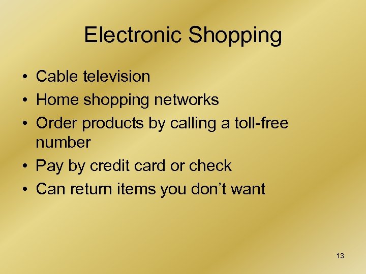 Electronic Shopping • Cable television • Home shopping networks • Order products by calling
