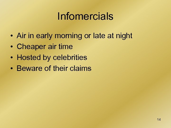 Infomercials • • Air in early morning or late at night Cheaper air time