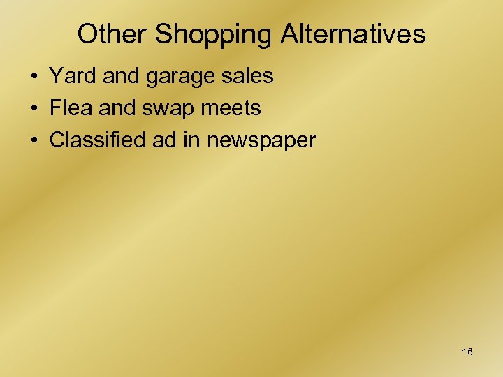 Other Shopping Alternatives • Yard and garage sales • Flea and swap meets •