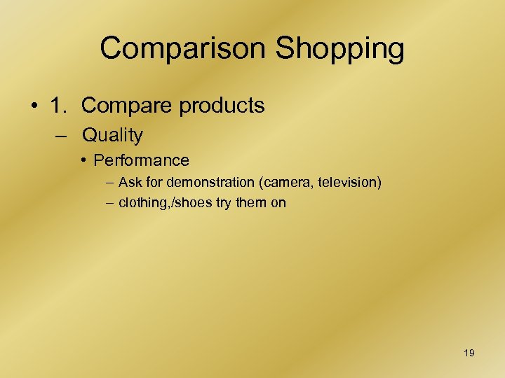 Comparison Shopping • 1. Compare products – Quality • Performance – Ask for demonstration