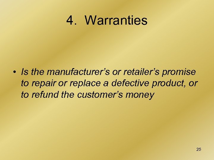 4. Warranties • Is the manufacturer’s or retailer’s promise to repair or replace a