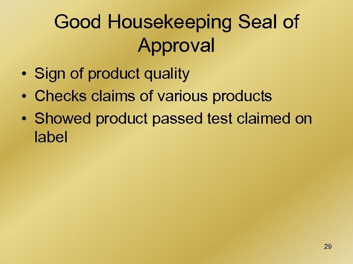 Good Housekeeping Seal of Approval • Sign of product quality • Checks claims of