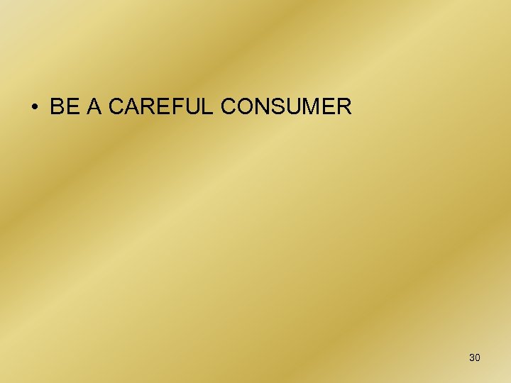  • BE A CAREFUL CONSUMER 30 