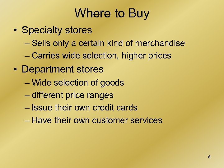Where to Buy • Specialty stores – Sells only a certain kind of merchandise