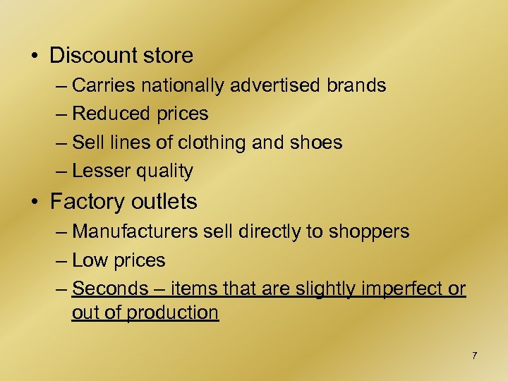  • Discount store – Carries nationally advertised brands – Reduced prices – Sell