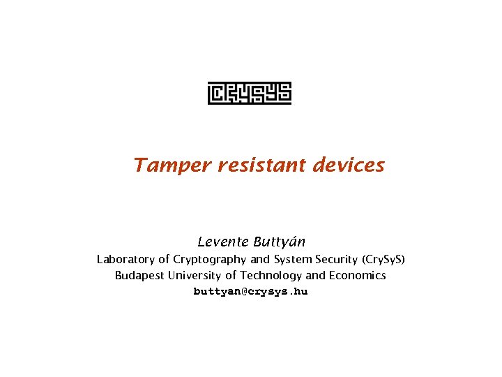 Tamper resistant devices Levente Buttyán Laboratory of Cryptography and System Security (Cry. S) Budapest