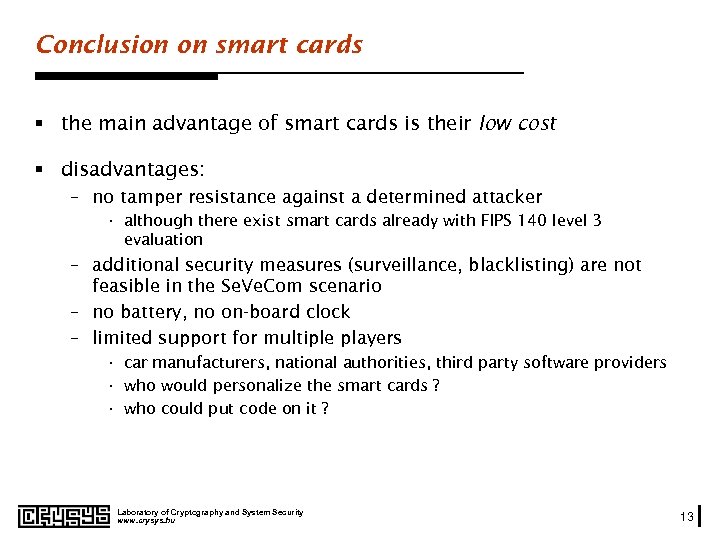 Conclusion on smart cards § the main advantage of smart cards is their low