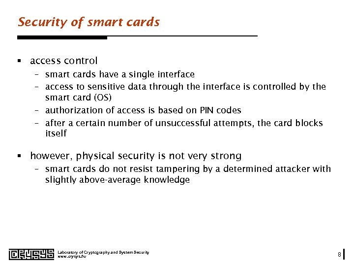 Security of smart cards § access control – smart cards have a single interface
