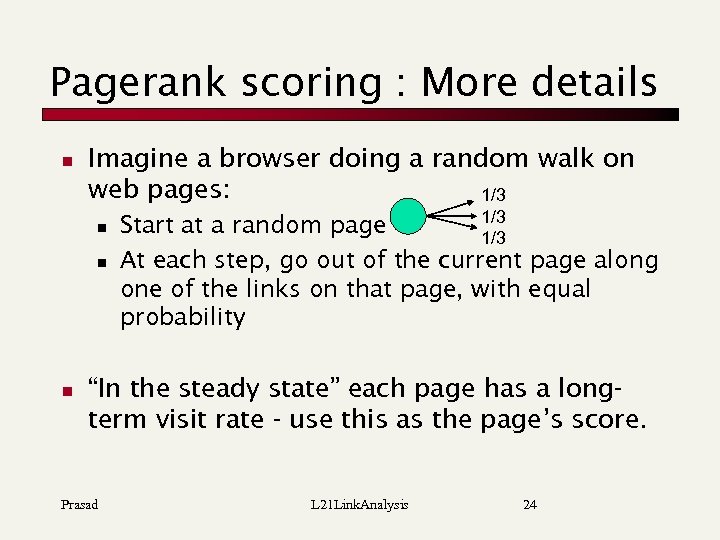 Pagerank scoring : More details n Imagine a browser doing a random walk on