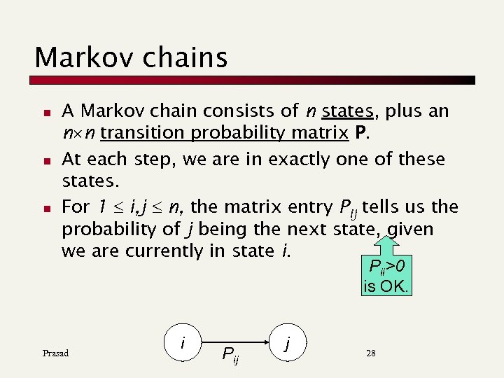 Markov chains n n n A Markov chain consists of n states, plus an