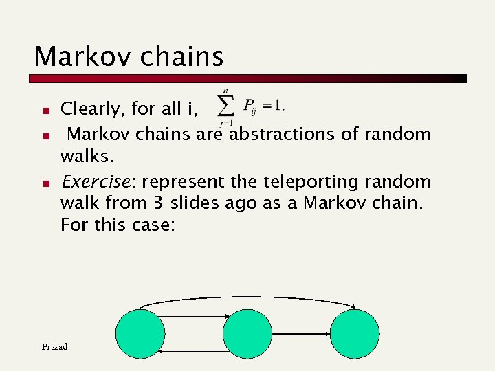 Markov chains n n n Clearly, for all i, Markov chains are abstractions of