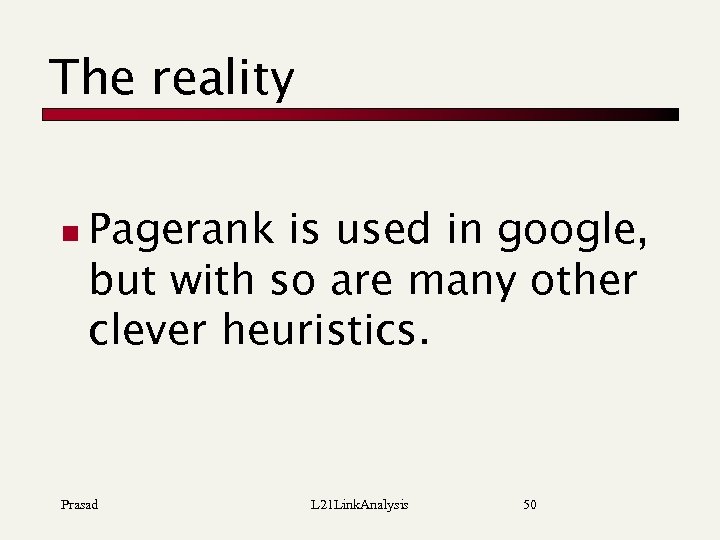 The reality n Pagerank is used in google, but with so are many other