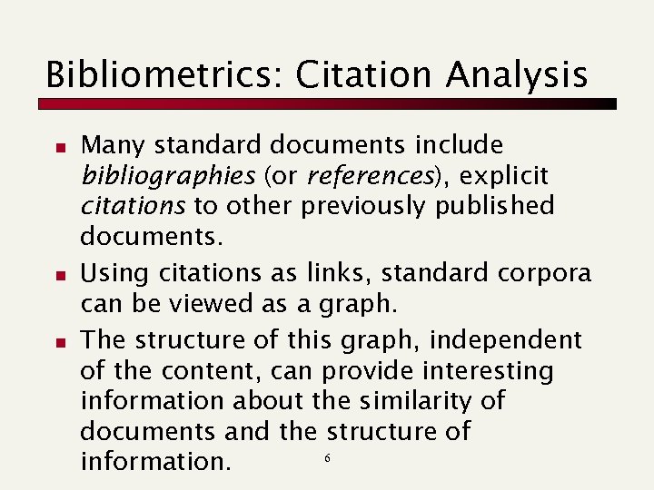 Bibliometrics: Citation Analysis n n n Many standard documents include bibliographies (or references), explicit