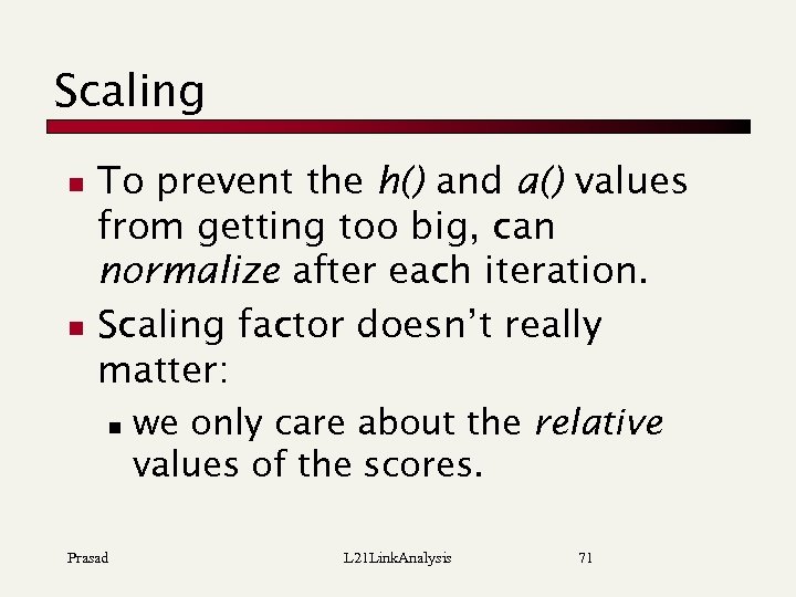 Scaling n n To prevent the h() and a() values from getting too big,