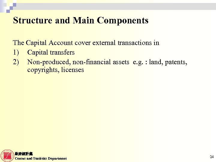 Structure and Main Components The Capital Account cover external transactions in 1) Capital transfers