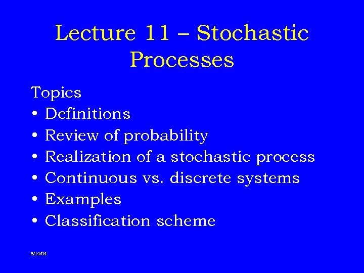Lecture 11 – Stochastic Processes Topics • Definitions • Review of probability • Realization