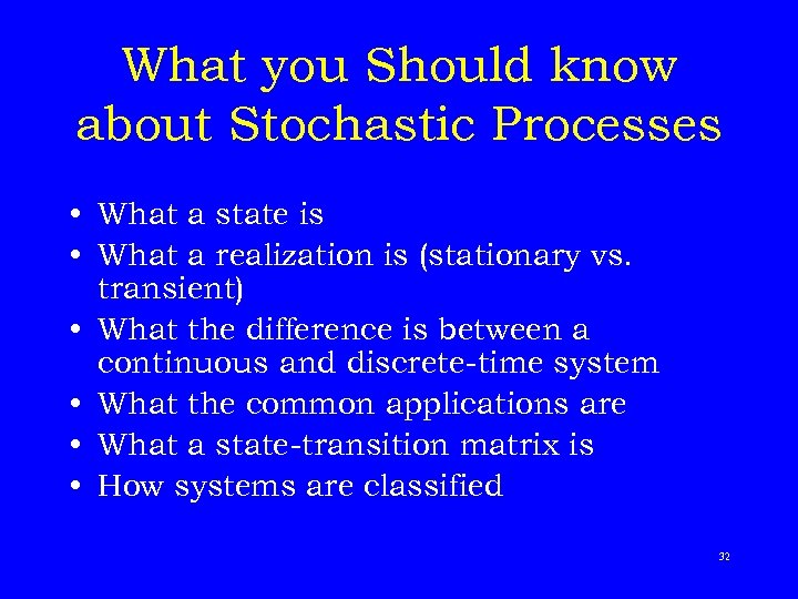 What you Should know about Stochastic Processes • What a state is • What
