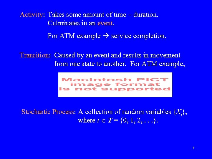 Activity: Takes some amount of time – duration. Culminates in an event. For ATM