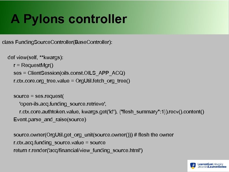 A Pylons controller class Funding. Source. Controller(Base. Controller): def view(self, **kwargs): r = Request.