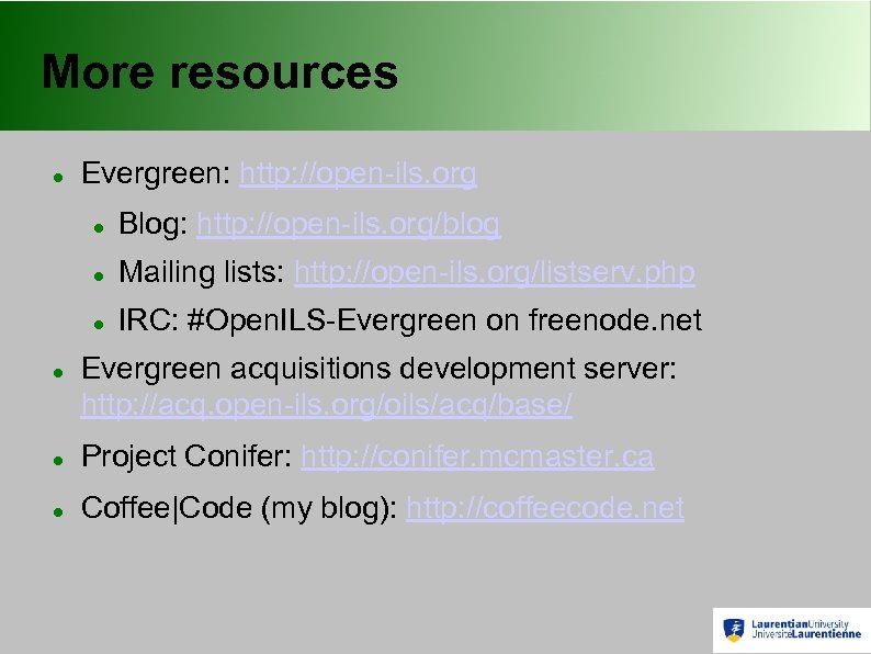 More resources Evergreen: http: //open-ils. org Mailing lists: http: //open-ils. org/listserv. php Blog: http: