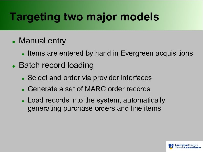 Targeting two major models Manual entry Items are entered by hand in Evergreen acquisitions