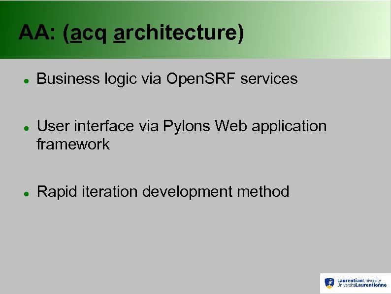 AA: (acq architecture) Business logic via Open. SRF services User interface via Pylons Web