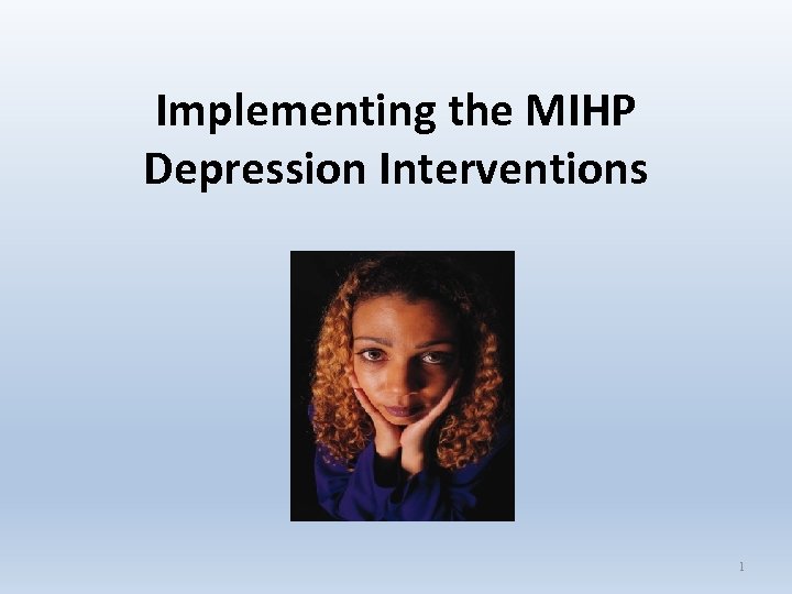 Implementing the MIHP Depression Interventions 1 