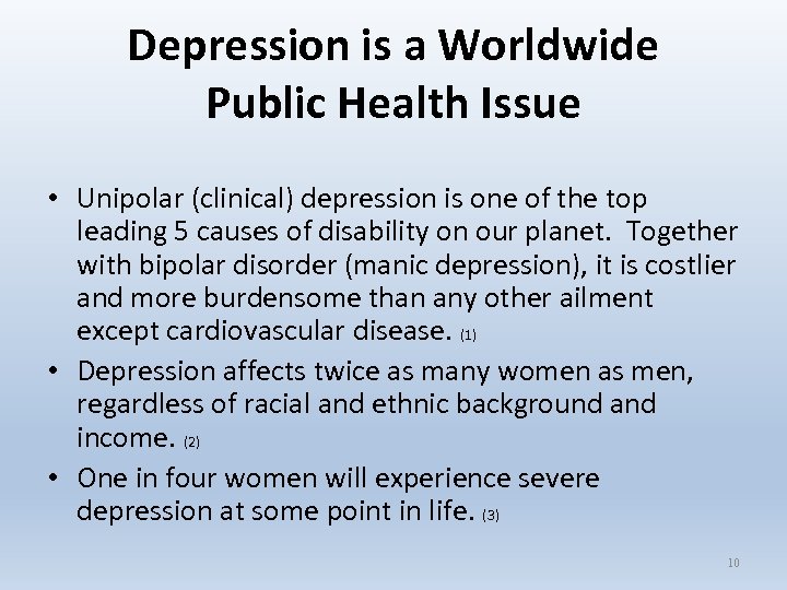 Depression is a Worldwide Public Health Issue • Unipolar (clinical) depression is one of