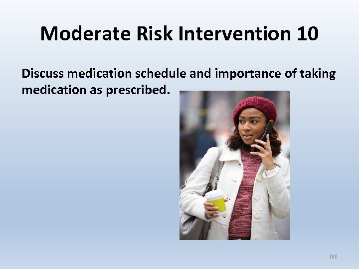 Moderate Risk Intervention 10 Discuss medication schedule and importance of taking medication as prescribed.