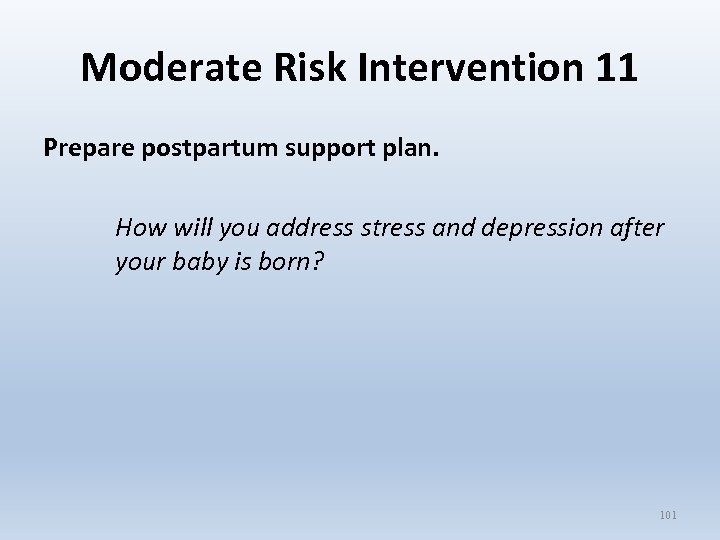 Moderate Risk Intervention 11 Prepare postpartum support plan. How will you address stress and