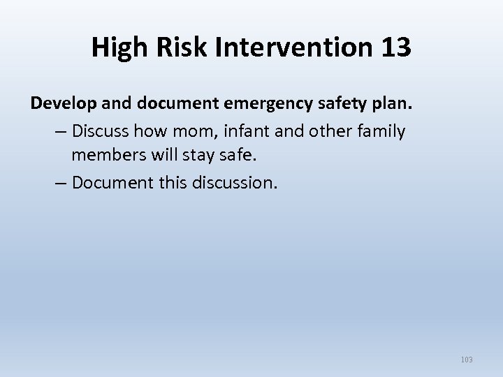 High Risk Intervention 13 Develop and document emergency safety plan. – Discuss how mom,