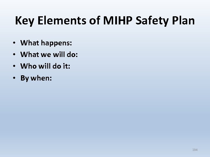 Key Elements of MIHP Safety Plan • • What happens: What we will do: