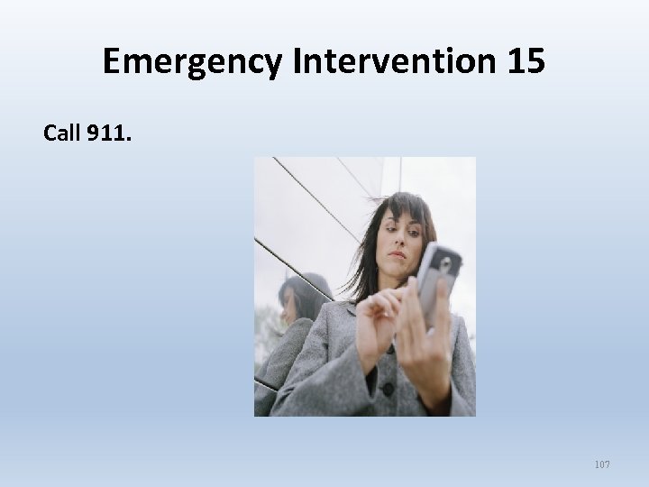 Emergency Intervention 15 Call 911. 107 