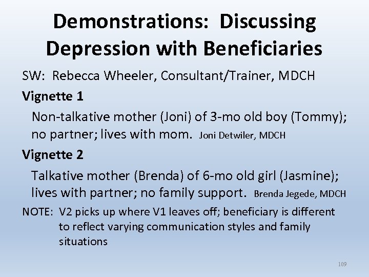 Demonstrations: Discussing Depression with Beneficiaries SW: Rebecca Wheeler, Consultant/Trainer, MDCH Vignette 1 Non-talkative mother