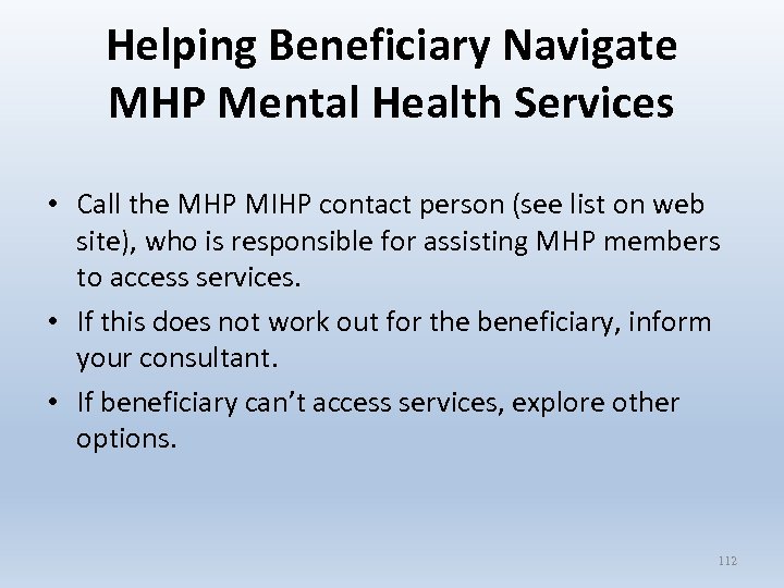 Helping Beneficiary Navigate MHP Mental Health Services • Call the MHP MIHP contact person